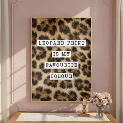 Leopard Print Is My Favourite Colour Poster