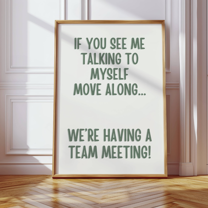 If You See Me Talking To Myself Move Along Print