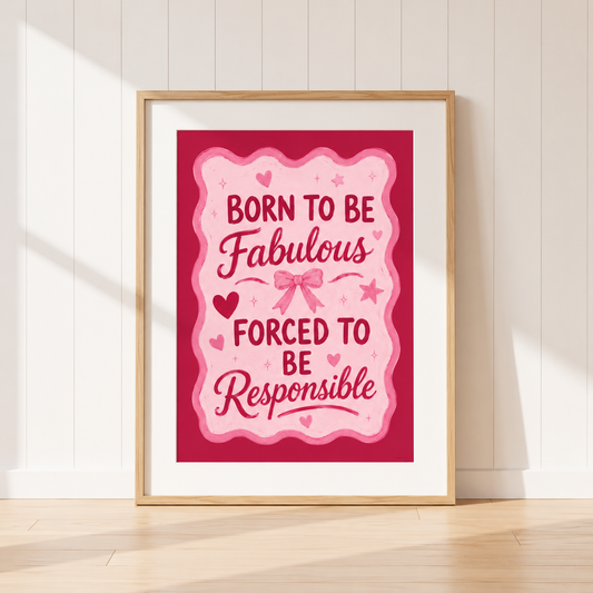 Born To Be Fabulous Forced To Be Responsible pink coquette wall art print in light oak frame
