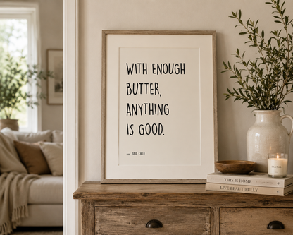 Farmhouse typography wall art featuring the famous Julia Child quote "With Enough Butter, Anything Is Good", perfect for bakers, chefs and food lovers.