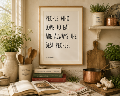 Farmhouse kitchen wall decor featuring the famous Julia Child quote "People Who Love To Eat Are Always The Best People", perfect for food lovers, bakers and home chefs.