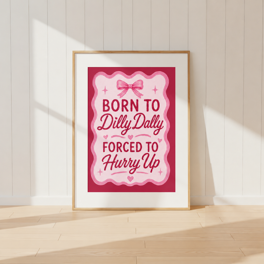 Born To Dilly Dally Forced To Hurry Up pink coquette wall art print featuring bow details and feminine typography.
