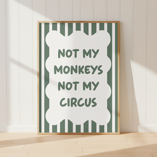 Not My Monkeys Not My Circus Print
