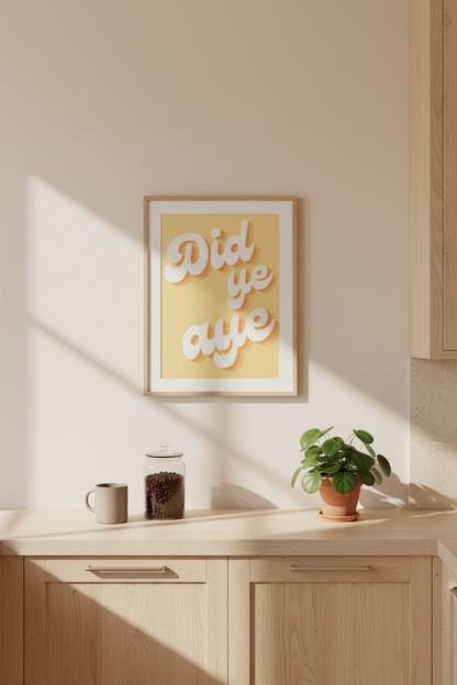 Did Ya Aye Funny Quote Print